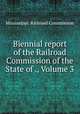 Biennial report of the Railroad Commission of the State of ., Volume 3, Mississippi. Railroad Commission 