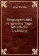 Bergangene und vergessene Tage: historische Erzahlung, Luise Pichler 