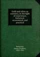 Gold and silver as currency, in the light of experience, historical, economical, and practical, Batterson, James Goodwin, 1823-1901 
