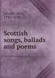 Scottish songs, ballads and poems, Ainslie, Hew, 1792-1878 