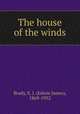 The house of the winds, Brady, E. J. (Edwin James), 1869-1952 