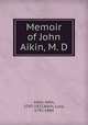 Memoir of John Aikin, M. D, Aikin, John, 1747-1822,Aikin, Lucy, 1781-1864 