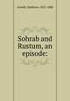 Sohrab and Rustum, an episode:, Arnold, Matthew, 1822-1888 