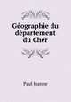Geographie du departement du Cher, Paul Joanne 
