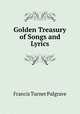 Golden Treasury of Songs and Lyrics, Francis Turner Palgrave 