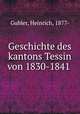 Geschichte des kantons Tessin von 1830-1841, Gubler, Heinrich, 1877- 