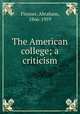 The American college; a criticism, Flexner, Abraham, 1866-1959 