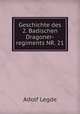 Geschichte des 2. Badischen Dragoner-regiments NR. 21, Adolf Legde 