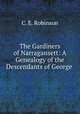 The Gardiners of Narragansett: A Genealogy of the Descendants of George ., C. E. Robinson 