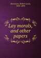 Lay morals, and other papers, Stevenson, Robert Louis, 1850-1894 