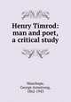 Henry Timrod: man and poet, a critical study, Wauchope, George Armstrong, 1862-1943 