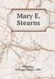 Mary E. Stearns, Bingham, Millicent (Todd), 1880- 
