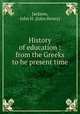 History of education : from the Greeks to he present time, Jackson, John H. (John Henry) 