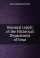 Biennial report of the Historical Department of Iowa, Iowa. Historical Dept 