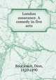 London assurance. A comedy in five acts, Boucicault, Dion, 1820-1890 