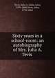 Sixty years in a school-room: an autobiography of Mrs. Julia A. Tevis, Tevis, Julia A. (Julia Ann), 1799-1880,Tevis, John, 1792-1861 
