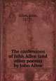 The confessions of John Allen (and other poems) by John Allen, Allen, John, 1872?- 