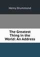 The Greatest Thing in the World: An Address, Henry Drummond 