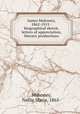 James Mahoney, 1862-1915 : biographical sketch, letters of appreciation, literary productions, Mahoney, Nellie Maria, 1865- 