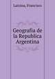 Geografia de la Republica Argentina, Latzina, Francisco 