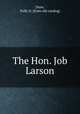 The Hon. Job Larson, Drew, Polly O. [from old catalog] 