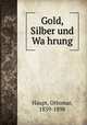 Gold, Silber und Wa?hrung, Haupt, Ottomar, 1839-1898 