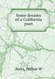 Some dreams of a California poet, Wilbur W. Ayers 