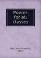 Poems for all classes, Bair, John Franklin, 1867- 