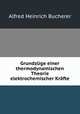 Grundzuge einer thermodynamischen Theorie elektrochemischer Krafte, Alfred Heinrich Bucherer 