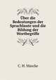 Uber die Bedeutungen der Sprachlaute und die Bildung der Wortbegriffe, C. H. Mascke 