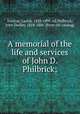 A memorial of the life and services of John D. Philbrick;, Dunton, Larkin, 1828-1899, ed,Philbrick, John Dudley, 1818-1886. [from old catalog] 