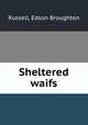 Sheltered waifs, Russell, Edson Broughton 