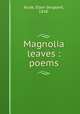 Magnolia leaves : poems, Rude, Ellen Sergeant, 1838- 