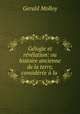 Gelogie et revelation: ou histoire ancienne de la terre, consideree a la ., Gerald Molloy 