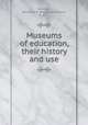 Museums of education, their history and use, Andrews, Benjamin R. (Benjamin Richard), b. 1877 
