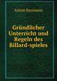 Grundlicher Unterricht und Regeln des Billard-spieles, Anton Baumann 