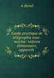 Guide practique de telegraphie sous-marine: notions elementaire, appareils ., A. Bonel 