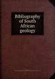 Bibliography of South African geology, Saunders, H[arry] P. [from old catalog],Cape of Good Hope. Geological commission. [from old catalog] 