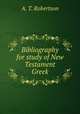 Bibliography for study of New Testament Greek, A. T. Robertson 