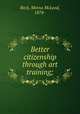 Better citizenship through art training;, Beck, Minna McLeod, 1878- 