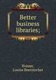 Better business libraries;, Krause, Louise Beerstecher 