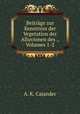 Beitrage zur Kenntniss der Vegetation der Alluvionen des ., Volumes 1-2, A. K. Cajander 