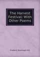 The Harvest Festival: With Other Poems, Frederic Stanhope Hill 