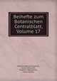 Beihefte zum Botanischen Centralblatt, Volume 17, Botanisches Zentralblatt, Oscar Uhlworm, Friedrich Georg Kohl, Hans Schinz 