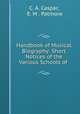 Handbook of Musical Biography: Short Notices of the Various Schools of ., C. A. Caspar, E. M . Patmore 