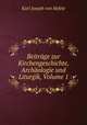 Beitrage zur Kirchengeschichte, Archaologie und Liturgik, Volume 1, Karl Joseph von Hefele 