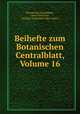 Beihefte zum Botanischen Centralblatt, Volume 16, Botanisches Zentralblatt, Oscar Uhlworm, Friedrich Georg Kohl, Hans Schinz 