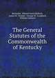 The General Statutes of the Commonwealth of Kentucky, Kentucky, Edward Innes Bullock, James M . Nesbitt, George W . Craddock, William Johnson 