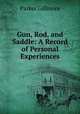 Gun, Rod, and Saddle: A Record of Personal Experiences, Gillmore Parker 