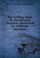 The Guiding Hand, Or, Providential Direction, Illustrated by Authentic Instances, Horace Lorenzo Hastings 